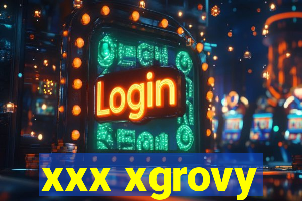 xxx xgrovy